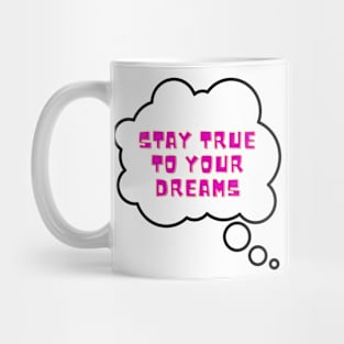 Stay true to your dreams Mug